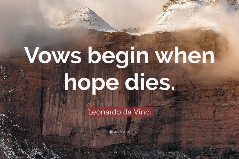Leonardo da Vinci Quote: “Vows begin when hope dies.”