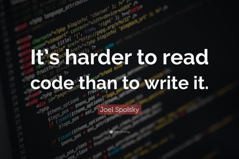 Joel Spolsky Quote: “It's harder to read code than to write it.”