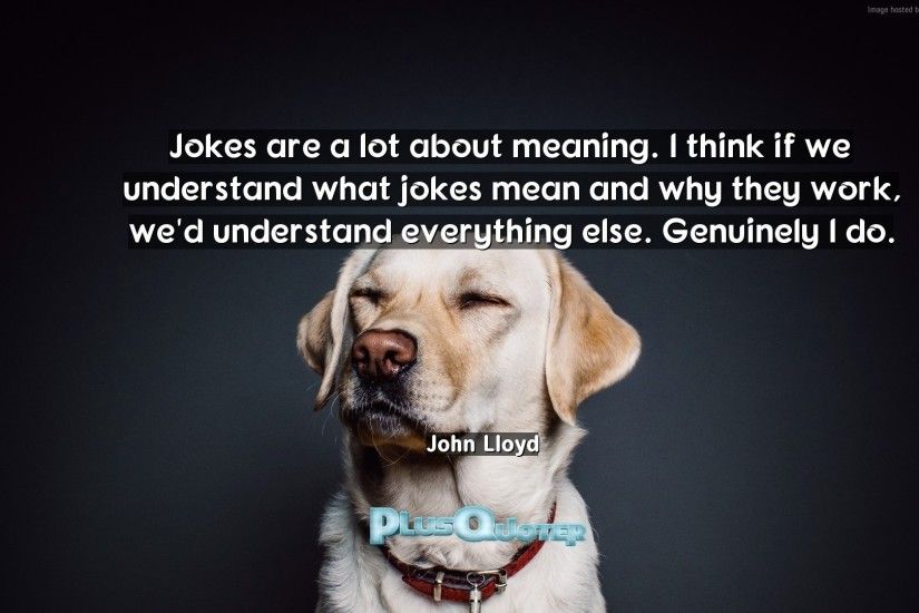 Download Wallpaper with inspirational Quotes- "Jokes are a lot about  meaning. I think