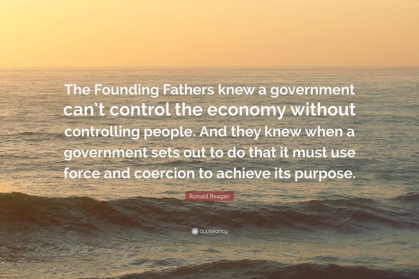 Ronald Reagan Quote: “The Founding Fathers knew a government can't control  the