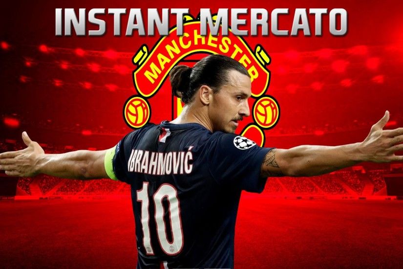 Instant Mercato du 05/06/2016 - Zlatan Ibrahimovic vers Manchester United ?