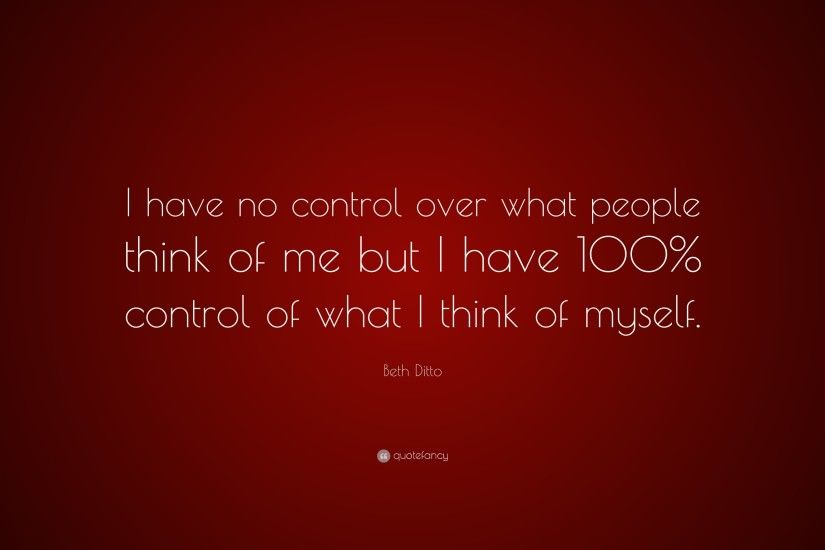 Beth Ditto Quote: “I have no control over what people think of me but