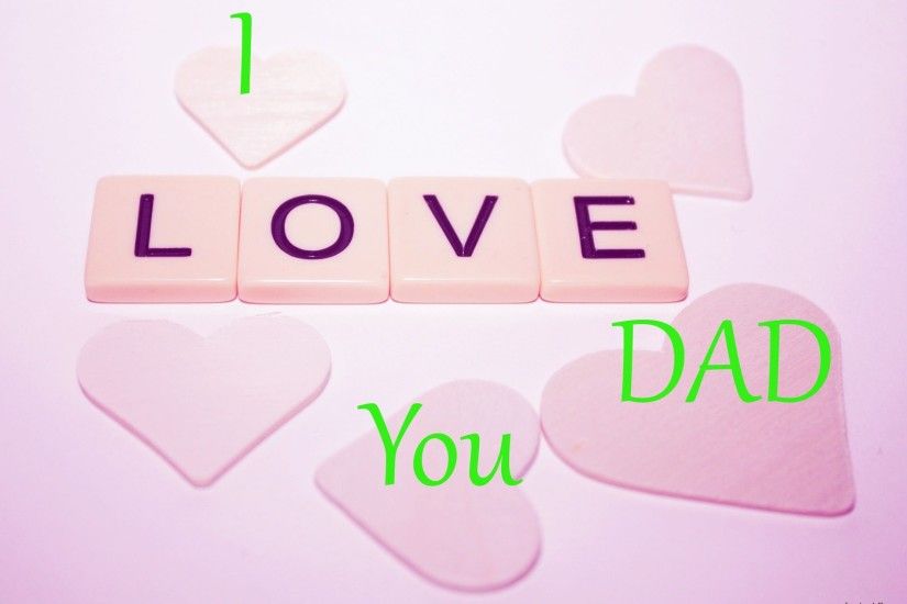 ... I Love You Dad Wallpapers | Desktop Background Wallpapers ...