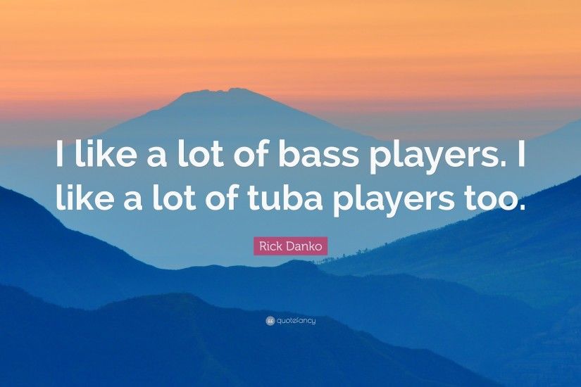 Rick Danko Quote: “I like a lot of bass players. I like a