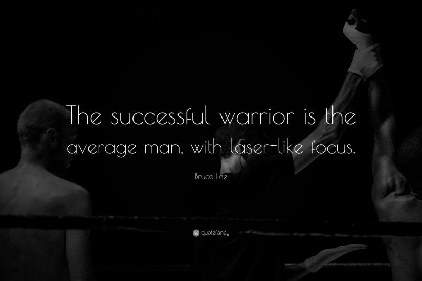Bruce Lee Quote: “The successful warrior is the average man, with laser-