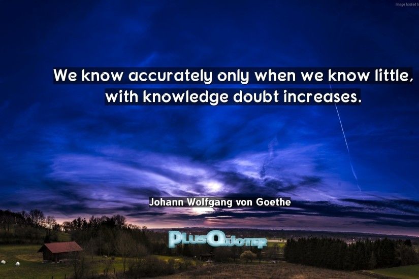 Download Wallpaper with inspirational Quotes- "We know accurately only when  we know little,