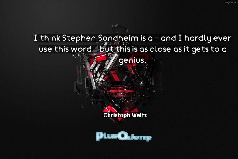 Download Wallpaper with inspirational Quotes- "I think Stephen Sondheim is  a - and I. “