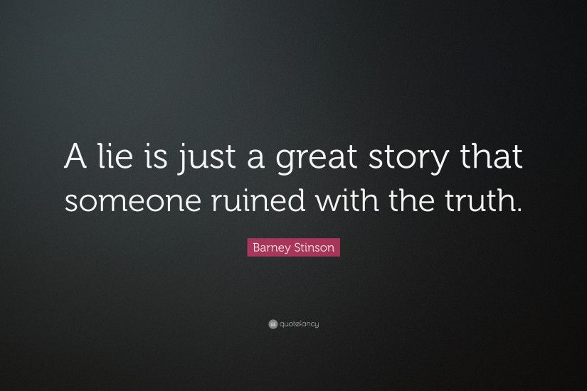 Barney Stinson Quote: “A lie is just a great story that someone ruined with