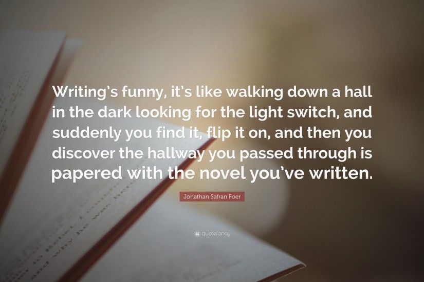 Jonathan Safran Foer Quote: “Writing's funny, it's like walking down a hall  in