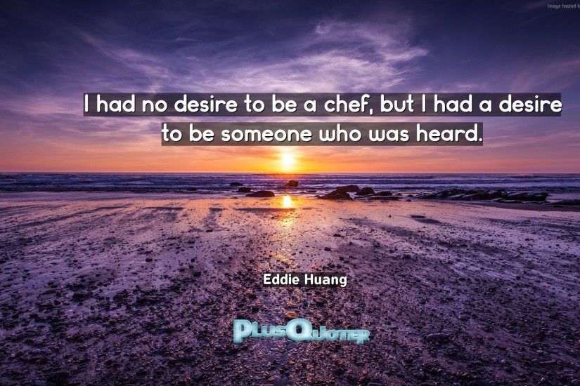 Download Wallpaper with inspirational Quotes- "I had no desire to be a chef,