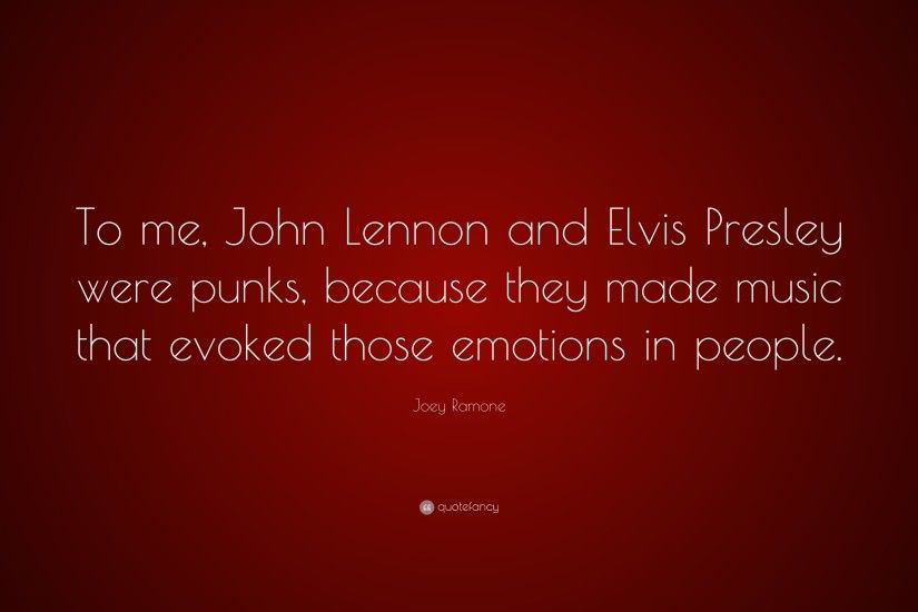 Joey Ramone Quote: “To me, John Lennon and Elvis Presley were punks,