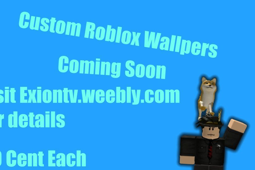 ... Custom Roblox Wallpapers Coming Soon by ExionTV