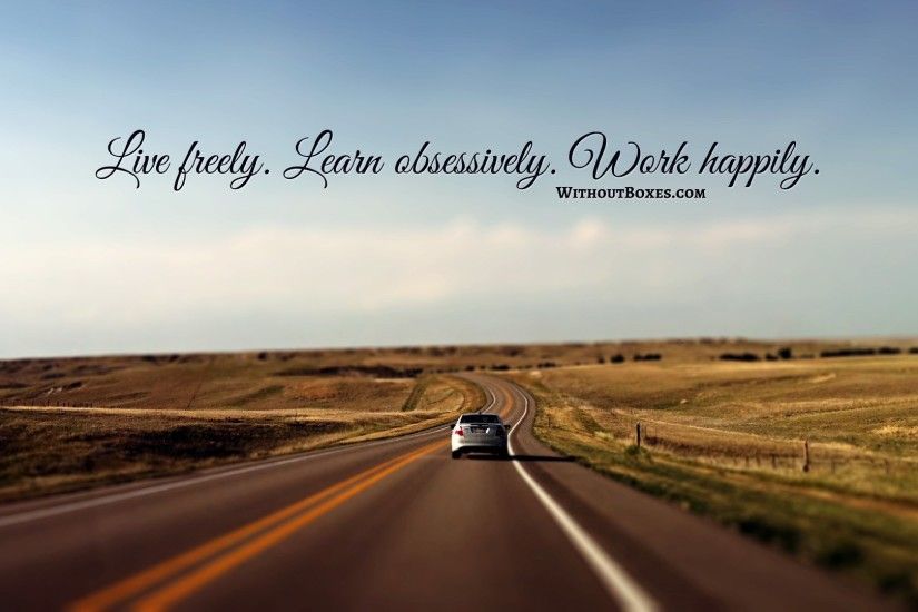 Wallpaper of car driving into the distance with the quote Live Freely, Learn  Obsessively,
