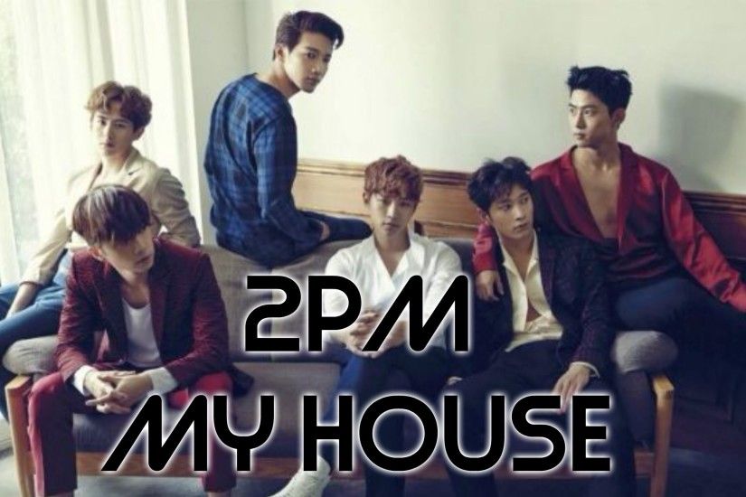 KPOP Who's Who - 2PM 'My House' (names/members)