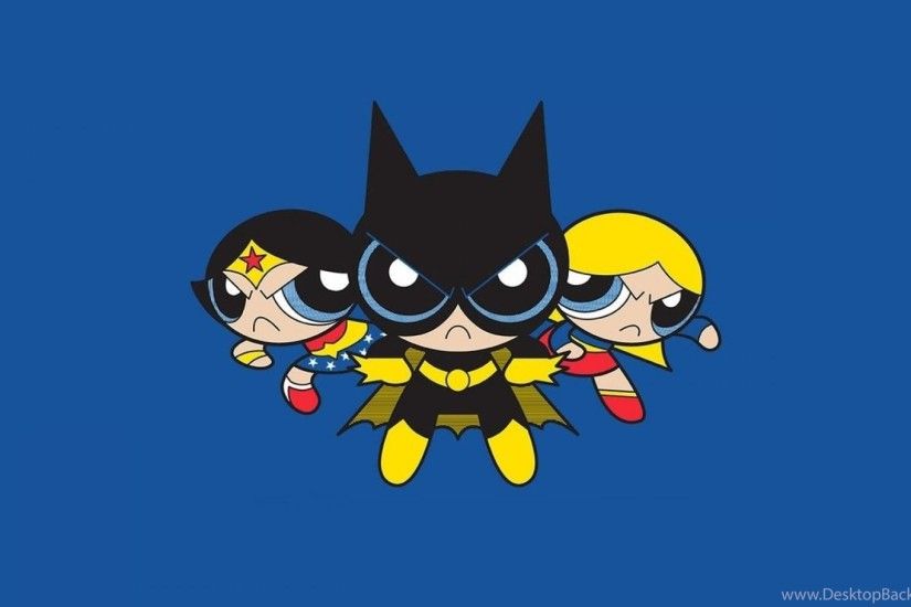 Dc Powerpuff Girls Batgirl Supergirl Wonder Woman Wallpapers