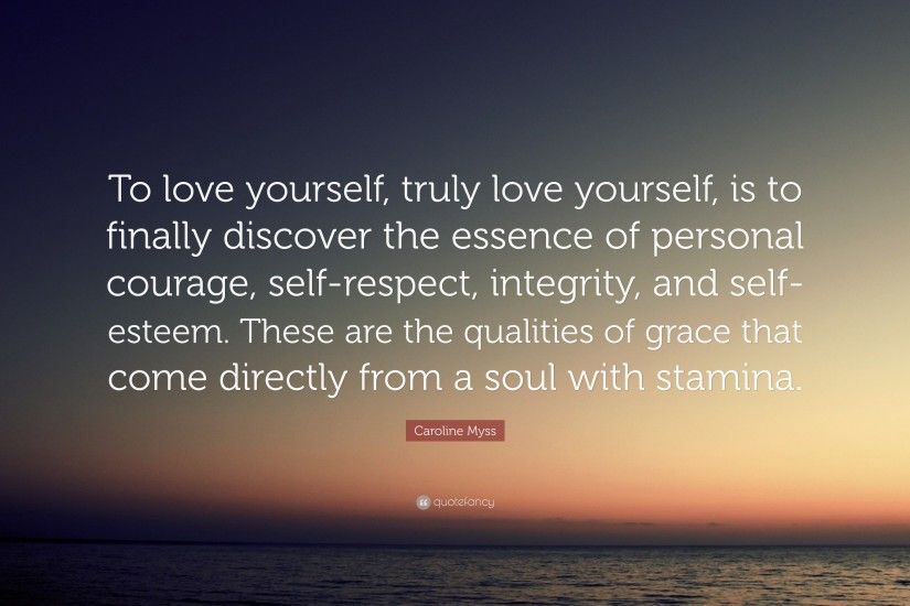 Self Esteem Quotes: “To love yourself, truly love yourself, is to finally