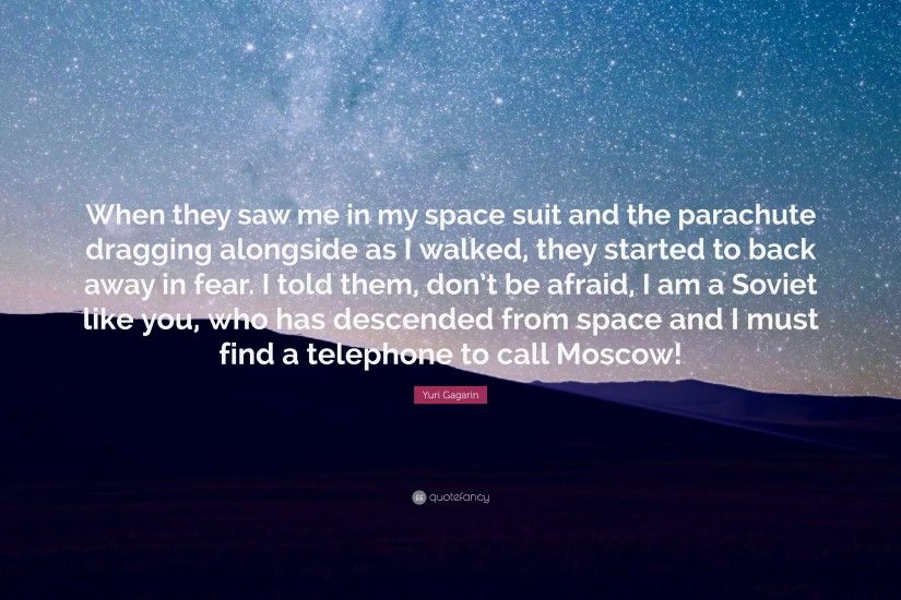 Yuri Gagarin Quote: “When they saw me in my space suit and the parachute