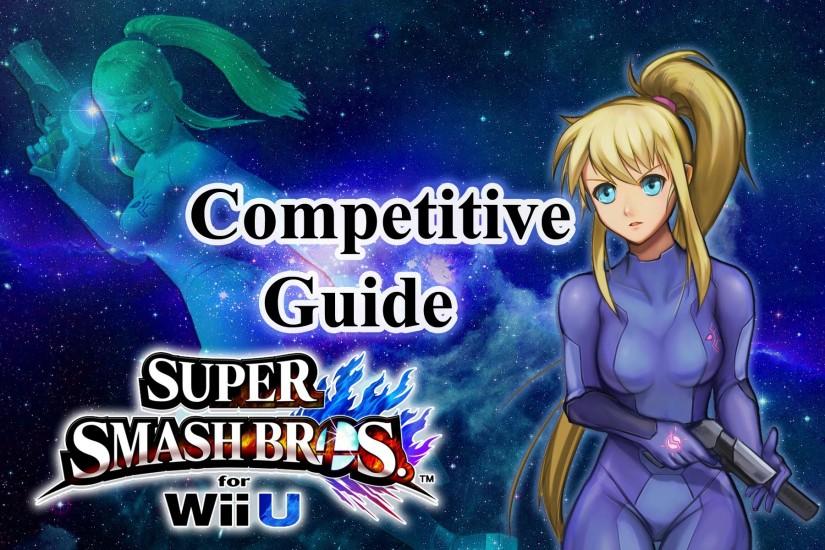 Super Smash Bros. for Wii U - Zero Suit Samus Competitive Tutorial