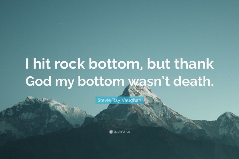 Stevie Ray Vaughan Quote: “I hit rock bottom, but thank God my bottom