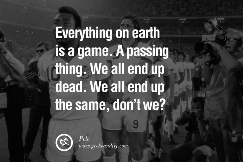 ... Imaged Of Wise Sayings About Football 12 Inspiring Quotes From Pele The  Greatest Football Legend ...