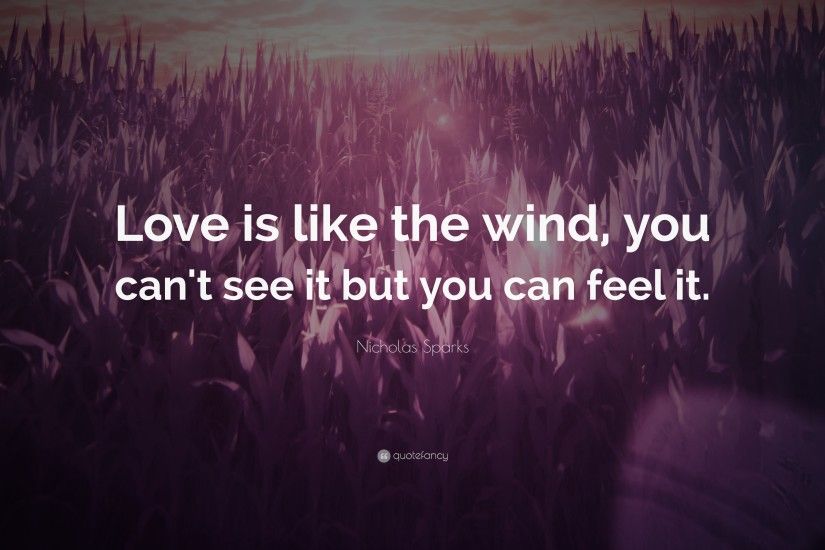 Love Quotes: “Love is like the wind, you can't see it