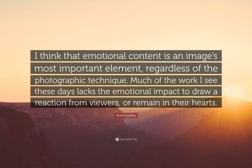 Anne Geddes Quote: “I think that emotional content is an image's most  important element