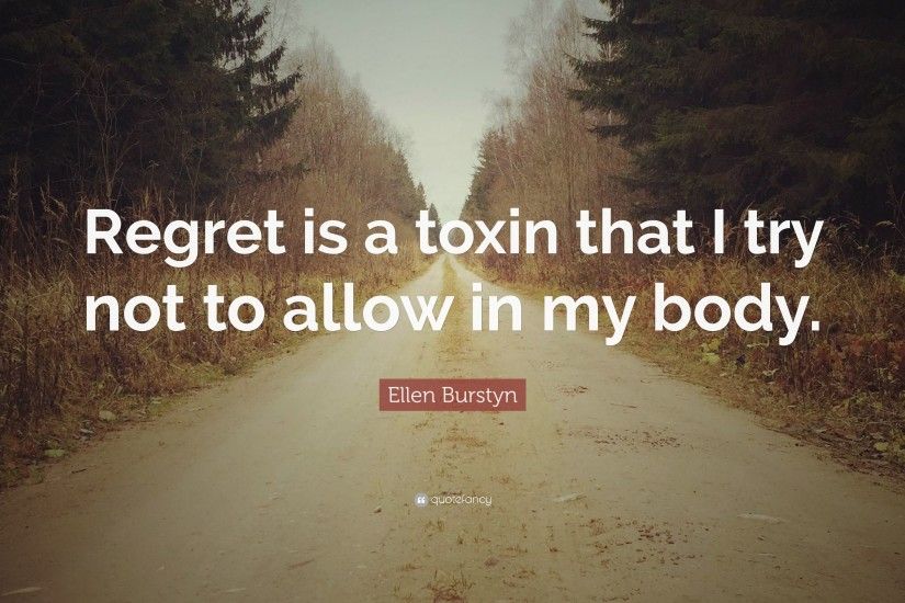 Ellen Burstyn Quote: “Regret is a toxin that I try not to allow in