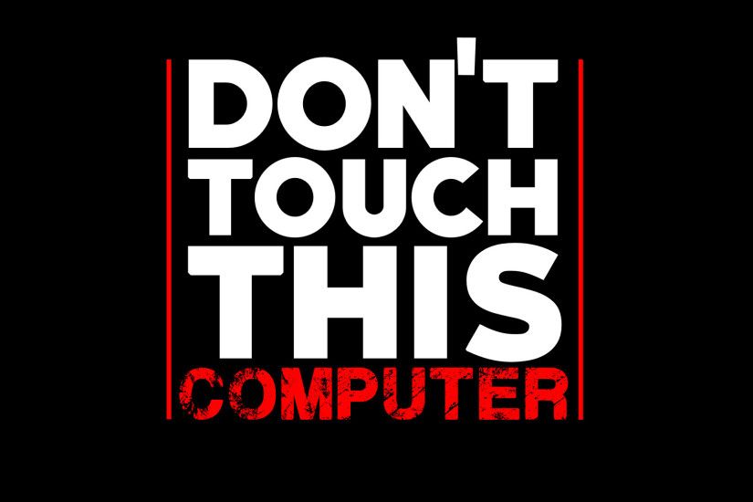 Dont Touch This Computer Computer Wallpapers, Desktop Backgrounds