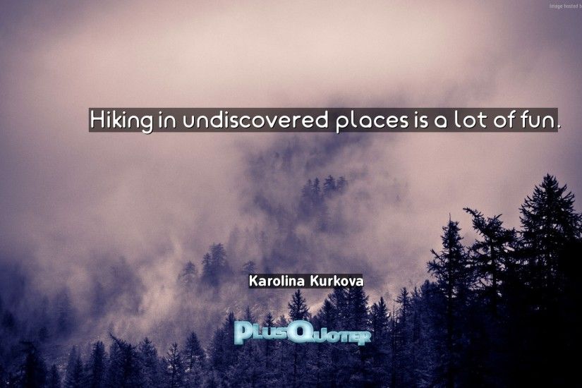 Download Wallpaper with inspirational Quotes- "Hiking in undiscovered  places is a lot of fun
