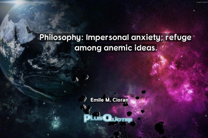 Download Wallpaper with inspirational Quotes- "Philosophy: Impersonal  anxiety; refuge among anemic ideas