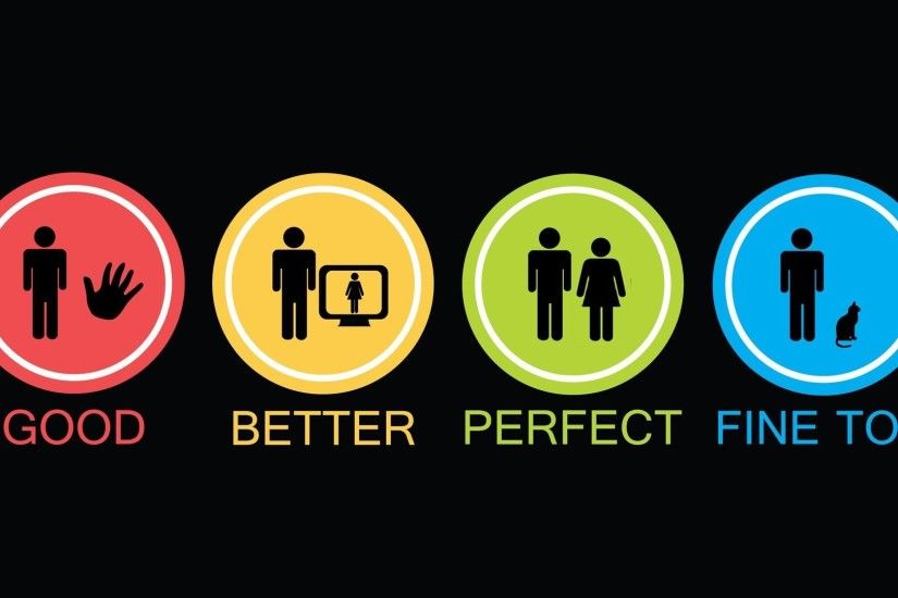 Funny Good Better Perfect Fine too HD wallpapers