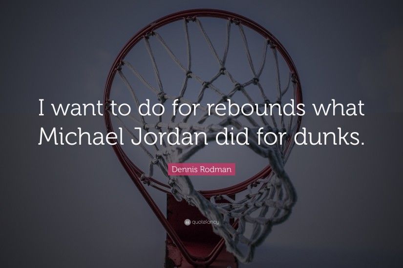 Dennis Rodman Quote: “I want to do for rebounds what Michael Jordan did for