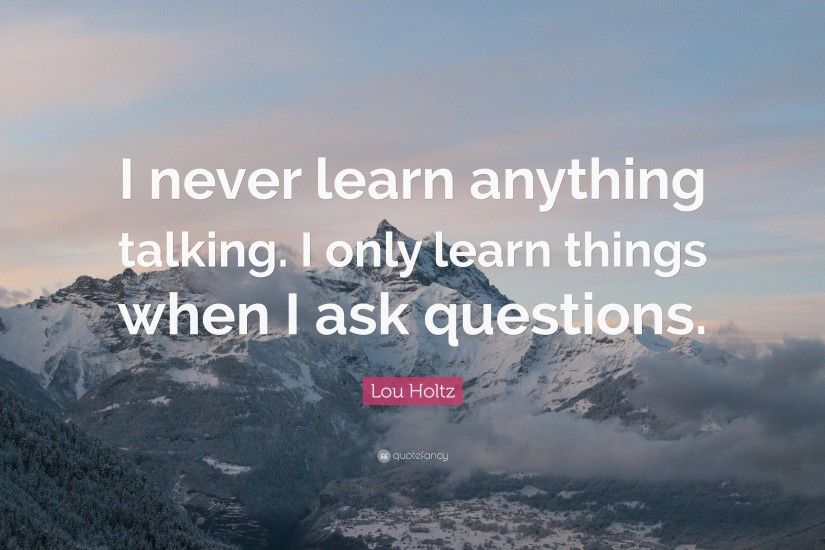 Football Quotes: “I never learn anything talking. I only learn things when I