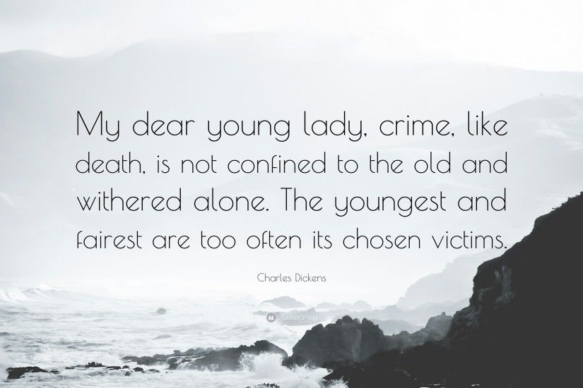 Charles Dickens Quote: “My dear young lady, crime, like death, is