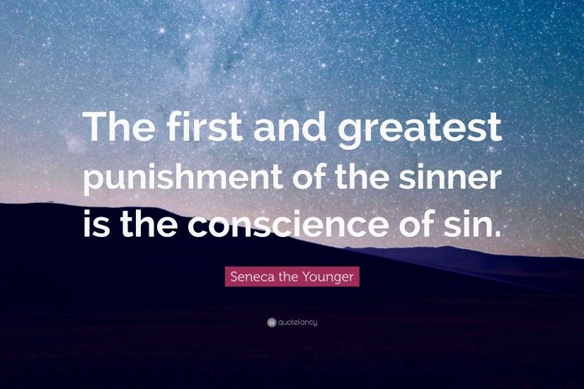 Seneca the Younger Quote: “The first and greatest punishment of the sinner  is the