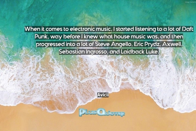 Download Wallpaper with inspirational Quotes- "When it comes to electronic  music, I started