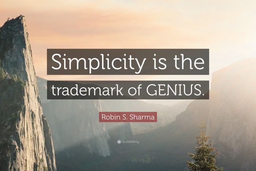 Genius Quotes: “Simplicity is the trademark of GENIUS.” — Robin S.