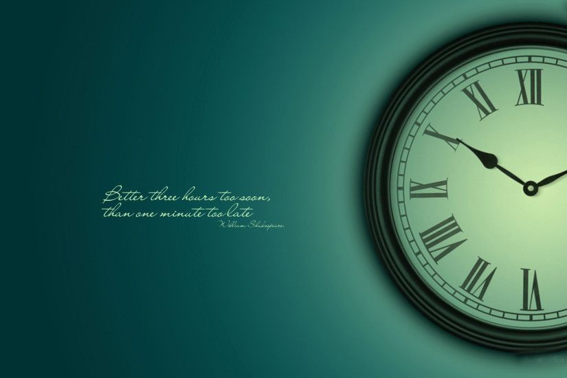 William Shakespeare quote - William Shakespeare quote: "Better three hours  too soon, than one minute too late". Green wallpaper with wall clock.