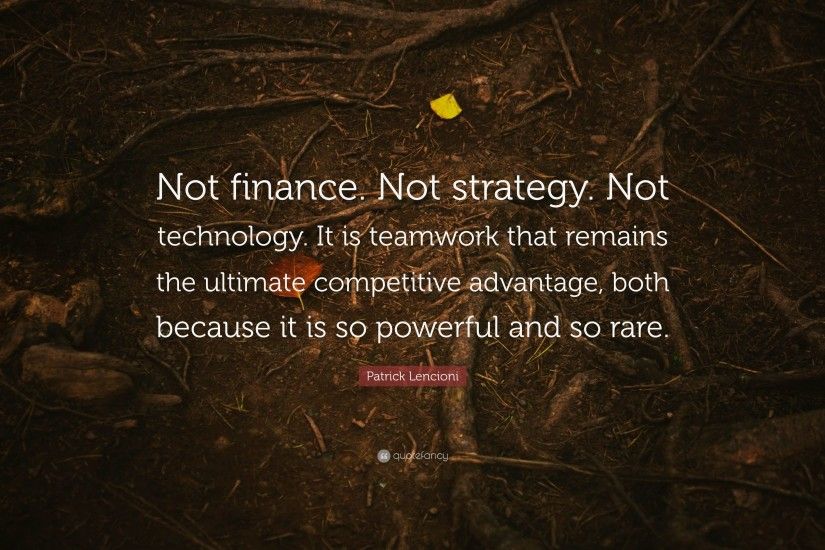 Patrick Lencioni Quote: “Not finance. Not strategy. Not technology. It is