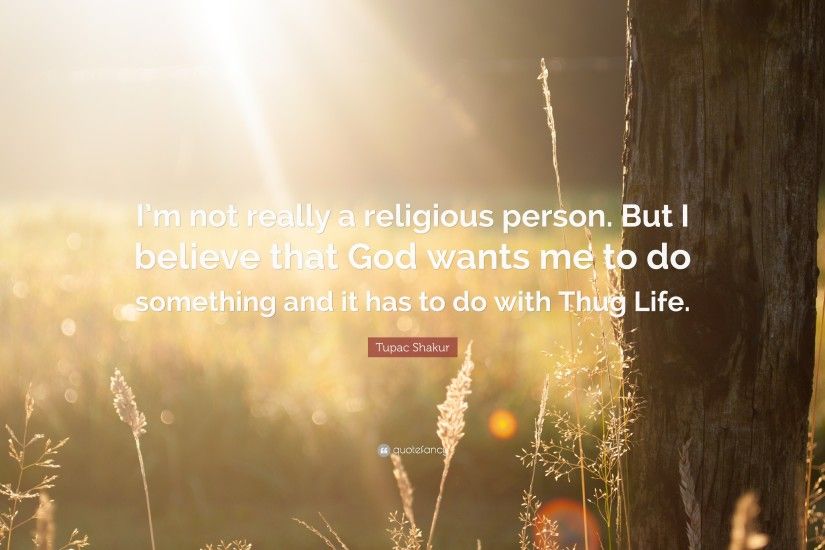 Tupac Shakur Quote: “I'm not really a religious person. But I