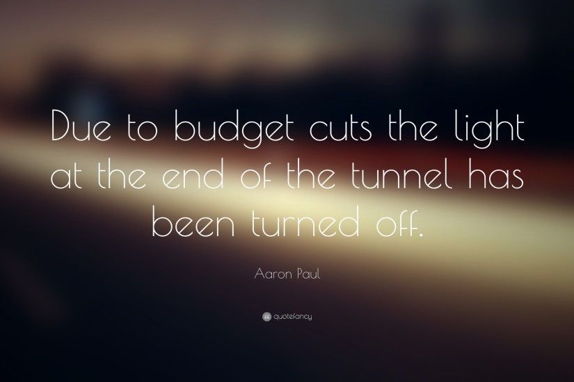 Funny Quotes: “Due to budget cuts the light at the end of the tunnel