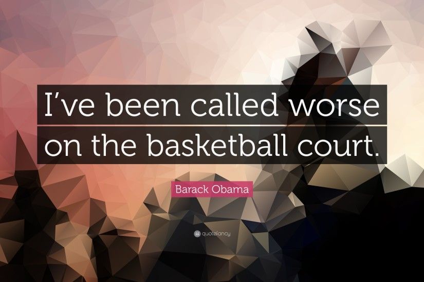 Barack Obama Quote: “I've been called worse on the basketball court.