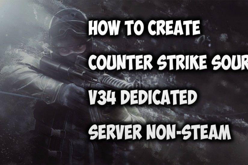 Counter Strike Source Server V34 - How To Create Non-Steam Server #01 -  YouTube