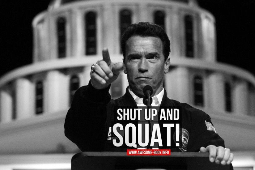 Arnold Schwarzenegger Quote Wallpaper | Shut Up And SQUAT! |Motivation