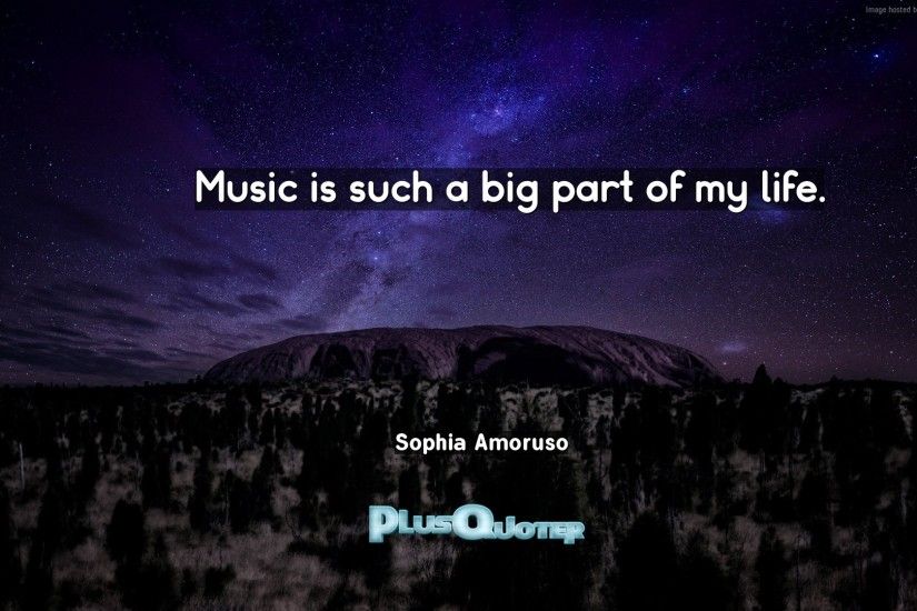 Download Wallpaper with inspirational Quotes- "Music is such a big part of my  life