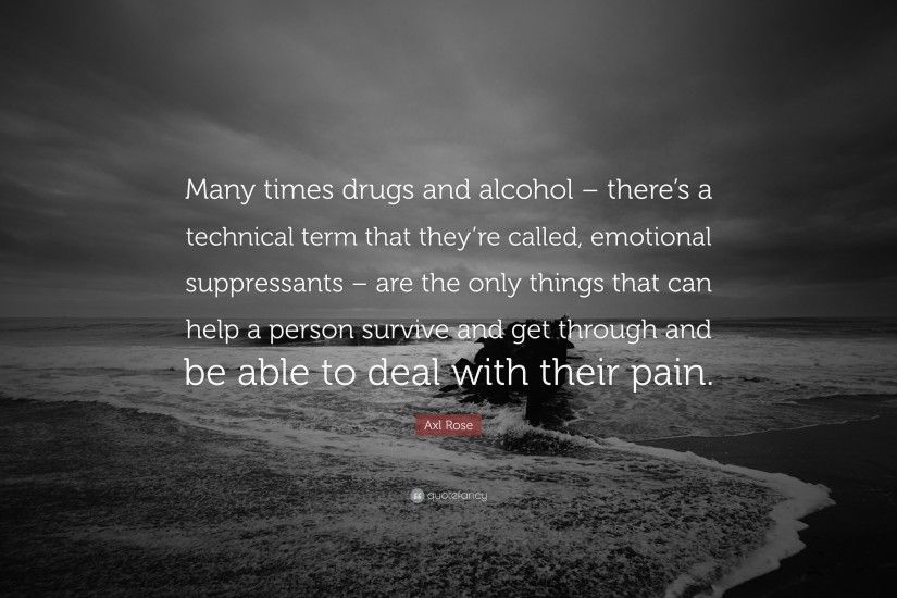 Axl Rose Quote: “Many times drugs and alcohol – there's a technical term  that