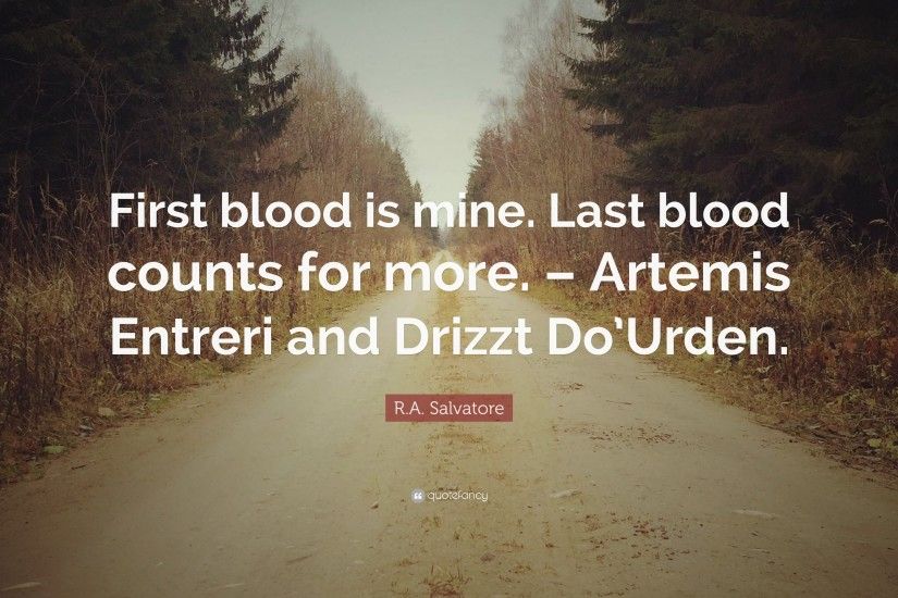 R.A. Salvatore Quote: “First blood is mine. Last blood counts for more.