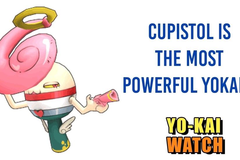 Cupistol is the Most Powerful Yokai?! - Yo-kai Watch