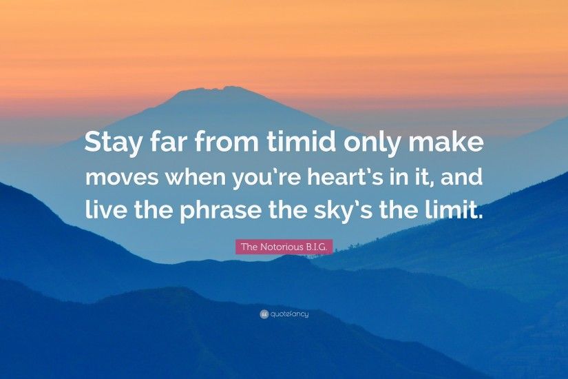 The Notorious B.I.G. Quote: “Stay far from timid only make moves when you'