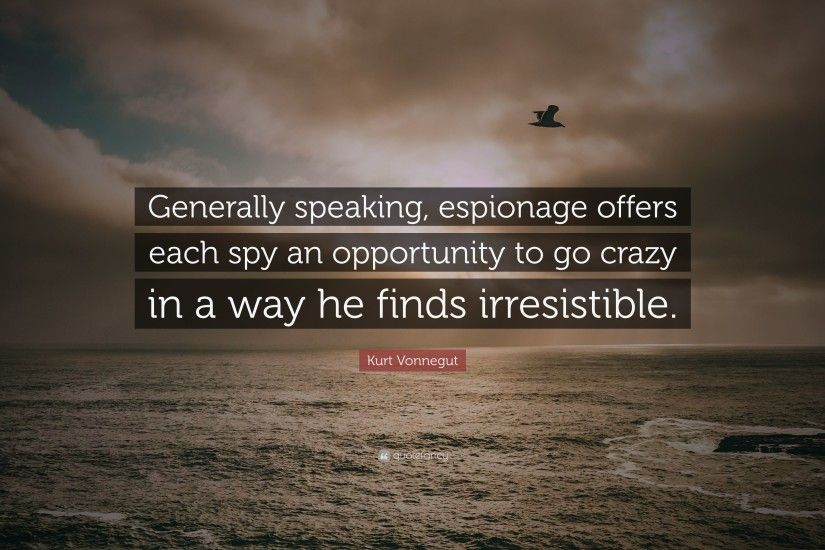 Kurt Vonnegut Quote: “Generally speaking, espionage offers each spy an  opportunity to go